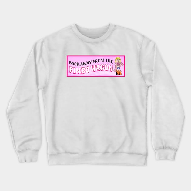 Back Away From The Bimbo Wagon - Funny Feminist Joke Crewneck Sweatshirt by Football from the Left